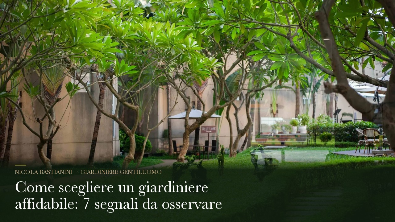 Come scegliere un giardiniere affidabile: 7 segnali da osservare
